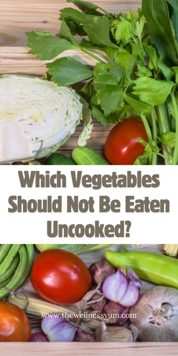 Which Vegetables Should Not Be Eaten Uncooked?